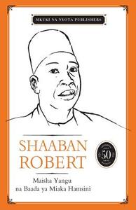 Maisha Yangu Na Baada Ya Miaka Hamsini di Shaaban Robert edito da Mkuki Na Nyota Publishers