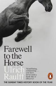 Farewell to the Horse di Ulrich Raulff edito da Penguin Books Ltd