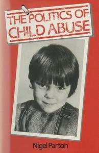 Politics of Child Abuse di Nigel Parton edito da SPRINGER NATURE