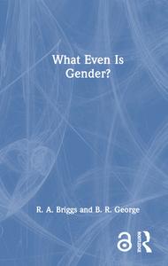 What Even Is Gender? di R. A. Briggs, B. R. George edito da Taylor & Francis Ltd