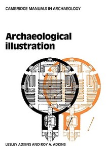 Archaeological Illustration di Lesley Adkins, Roy Adkins edito da Cambridge University Press