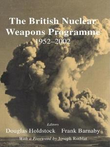 The British Nuclear Weapons Programme, 1952-2002 di Dr Frank Barnaby edito da Routledge