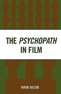 Psychopath in Film di Wayne Wilson edito da University Press of America