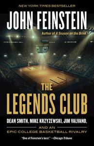 The Legends Club: Dean Smith, Mike Krzyzewski, Jim Valvano, and an Epic College Basketball Rivalry di John Feinstein edito da ANCHOR