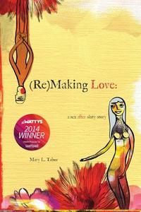 (Re)Making Love: A Sex After Sixty Story di Mary L. Tabor edito da Outer Banks Publishing Group