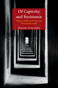 Of Captivity And Resistance di Sharmila Purkayastha edito da Cambridge University Press