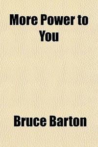 More Power To You di Bruce Barton edito da General Books