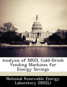 Analysis Of Nrel Cold-drink Vending Machines For Energy Savings edito da Bibliogov