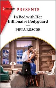 In Bed with Her Billionaire Bodyguard di Pippa Roscoe edito da HARLEQUIN SALES CORP
