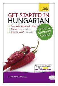 Get Started In Hungarian Absolute Beginner Course di Zsuzsanna Pontifex edito da Hodder & Stoughton General Division