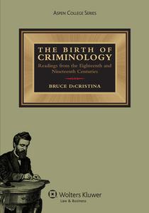 The Birth of Criminology: Readings from the Eighteenth and Nineteenth Centuries di Bruce Dicristina edito da ASPEN PUBL