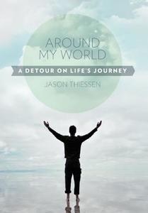 Around My World di Jason Thiessen edito da iUniverse