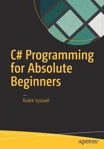 C# Programming for Absolute Beginners di Radek Vystavel edito da APRESS L.P.