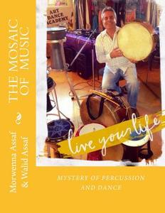 The Mosaic of Music: Mystery of Percussion and Dance di Morwenna Assaf, Walid Assaf edito da Createspace