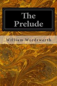 The Prelude di William Wordsworth edito da Createspace