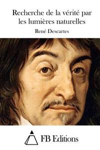 Recherche de La Verite Par Les Lumieres Naturelles di Rene Descartes edito da Createspace