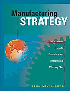 Manufacturing Strategy di John (McMaster University) Miltenburg edito da Taylor & Francis Inc