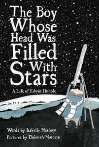 The Boy Whose Head Was Full of Stars: A Story about Edwin Hubble di Isabelle Marinov edito da ENCHANTED LION BOOKS