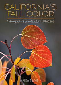 California's Fall Color: A Photographer's Guide to Autumn in the Sierra di G. Dan Mitchell edito da HEYDAY BOOKS