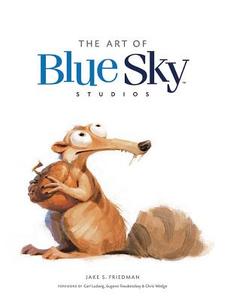 Art Of Blue Sky Studios di Jake S. Friedman edito da Insight Editions, Div Of Palace Publishing Group, Lp