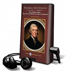 The Jefferson Bible: The Life and Morals of Jesus of Nazareth [With Earbuds] di Thomas Jefferson edito da Findaway World