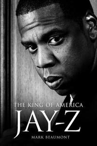 Jay-Z: The King of America - Hardback di Mark Beaumont edito da OMNIBUS PR