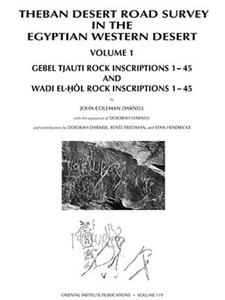 Theban Desert Road Survey in the Egyptian Western Desert, Volume 1: Gebel Tjauti Rock Inscriptions 1-45 and Wadi El-Hol  di Deborah Darnell, John Coleman Darnell edito da ORIENTAL INST PR