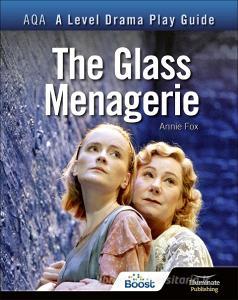 AQA A Level Drama Play Guide: The Glass Menagerie di Annie Fox edito da Illuminate Publishing