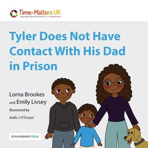 Tyler Does Not Have Contact With His Dad In Prison di Lorna Brookes, Emily Livsey edito da Waterside Press