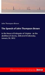 The Speech of John Thompson Brown di John Thompson Brown edito da hansebooks