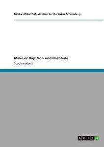 Make or Buy: Vor- und Nachteile di Maximilian Lerch, Lukas Scharnberg, Markus Zabel edito da GRIN Publishing