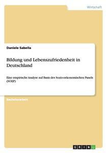 Bildung und Lebenszufriedenheit in Deutschland di Daniele Sabella edito da GRIN Publishing