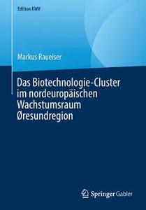Das Biotechnologie-Cluster im nordeuropäischen Wachstumsraum Øresundregion di Markus Raueiser edito da Springer-Verlag GmbH