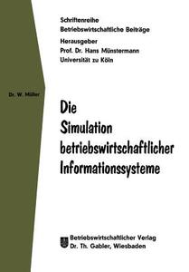 Die Simulation betriebswirtschaftlicher Informationssysteme di Wolfgang Müller edito da Gabler Verlag