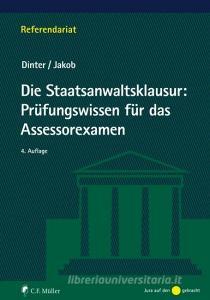 Die Staatsanwaltsklausur: Prüfungswissen für das Assessorexamen di Lasse Dinter, Christian Jakob edito da Müller Jur.Vlg.C.F.