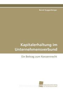 Kapitalerhaltung im Unternehmensverbund di Bernd Guggenberger edito da Südwestdeutscher Verlag für Hochschulschriften AG  Co. KG