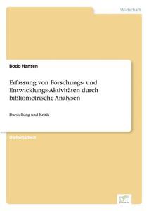 Erfassung von Forschungs- und Entwicklungs-Aktivitäten durch bibliometrische Analysen di Bodo Hansen edito da Diplom.de