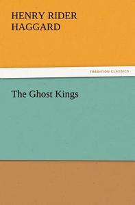 The Ghost Kings di Henry Rider Haggard edito da tredition GmbH