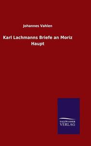 Karl Lachmanns Briefe an Moriz Haupt di Johannes Vahlen edito da TP Verone Publishing