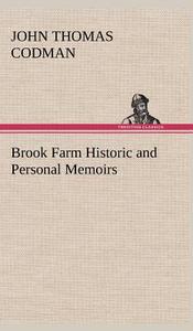 Brook Farm Historic and Personal Memoirs di John Thomas Codman edito da TREDITION CLASSICS