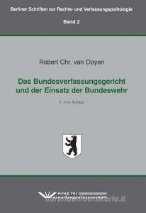 Das Bundesverfassungsgericht und der Einsatz der Bundeswehr di Robert Chr. van Ooyen edito da Verlag f.Verwaltungswisse