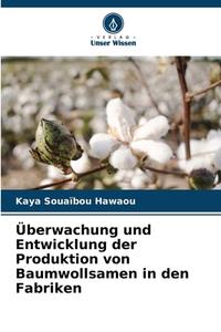 Überwachung und Entwicklung der Produktion von Baumwollsamen in den Fabriken di Kaya Souaïbou Hawaou edito da Verlag Unser Wissen