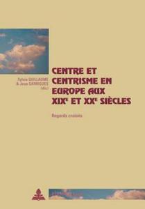Centre et centrisme en Europe aux XIX<SUP>e</SUP> et XX<SUP>e</SUP> siècles edito da P.I.E.