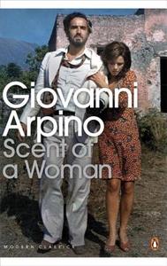 Scent of a Woman di Giovanni Arpino edito da Penguin Books Ltd