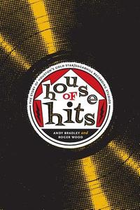 House of Hits: The Story of Houston's Gold Star/Sugarhill Recording Studios di Andy Bradley, Roger Wood edito da UNIV OF TEXAS PR