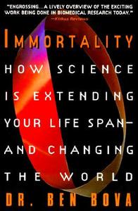 Immortality: How Science Is Extending Your Life Span--And Changing the World di Ben Bova edito da HARPERCOLLINS