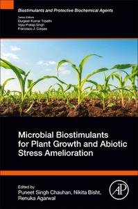 Microbial Biostimulants for Plant Growth and Abiotic Stress Amelioration edito da ELSEVIER