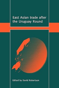 East Asian Trade After the Uruguay Round edito da Cambridge University Press