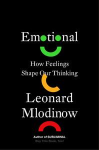 Emotional: How Feelings Shape Our Thinking di Leonard Mlodinow edito da VINTAGE