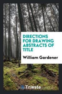 Directions for Drawing Abstracts of Title di William Gardener edito da LIGHTNING SOURCE INC